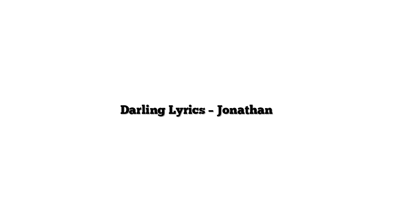 Darling Lyrics – Jonathan