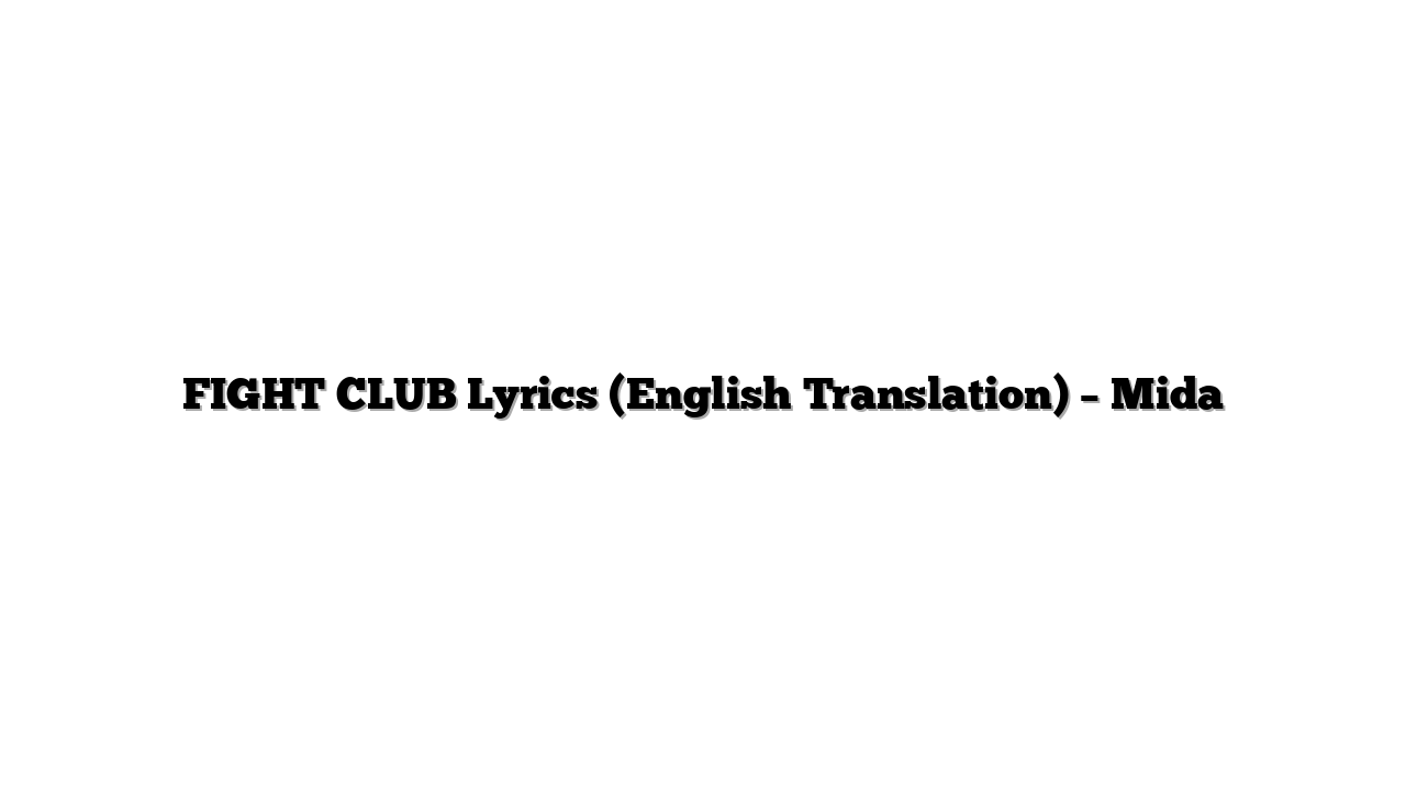 FIGHT CLUB Lyrics (English Translation) – Mida