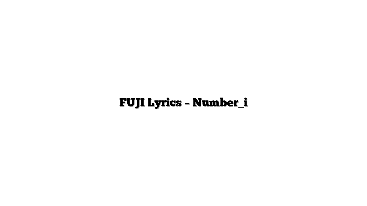 FUJI Lyrics – Number_i