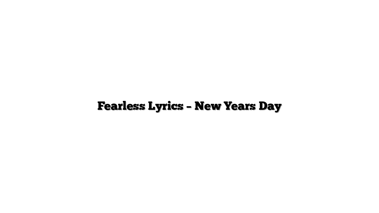Fearless Lyrics – New Years Day