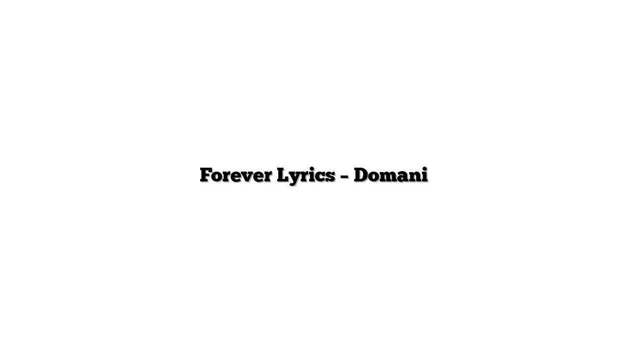 Forever Lyrics – Domani