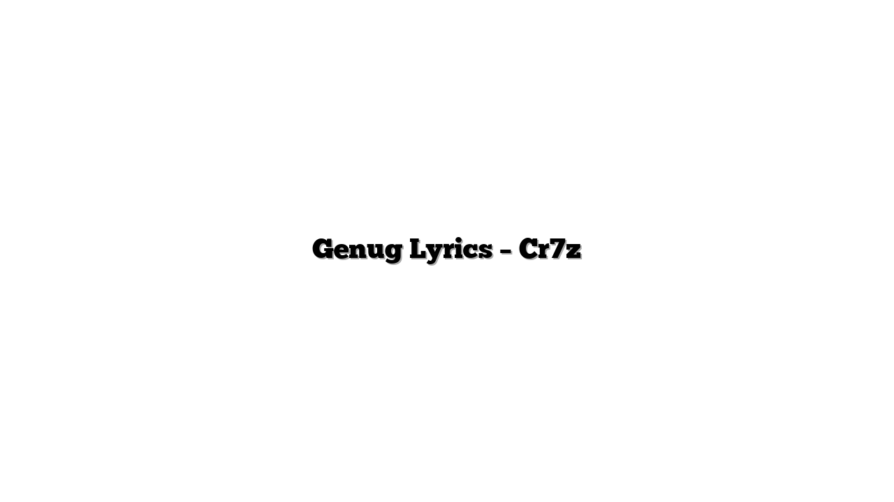 Genug Lyrics – Cr7z
