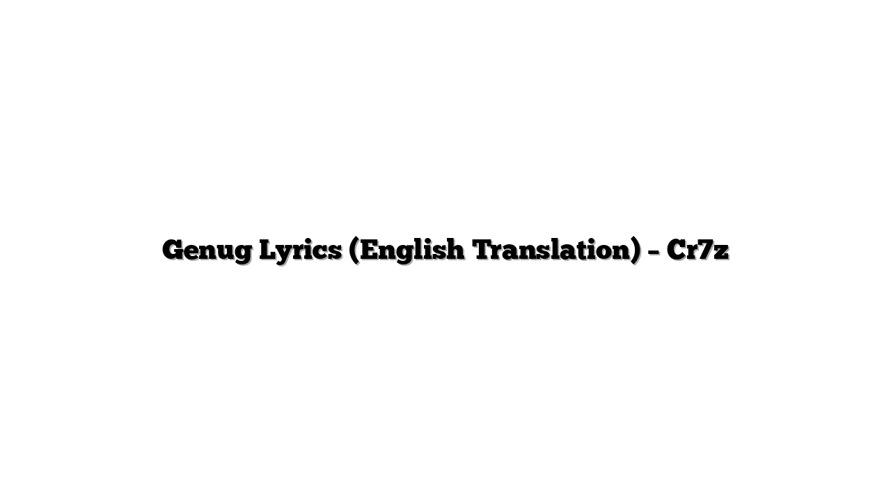 Genug Lyrics (English Translation) – Cr7z