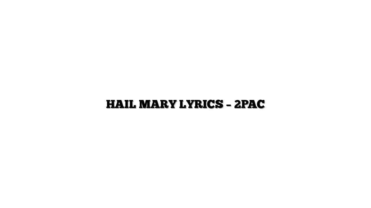 HAIL MARY LYRICS – 2PAC
