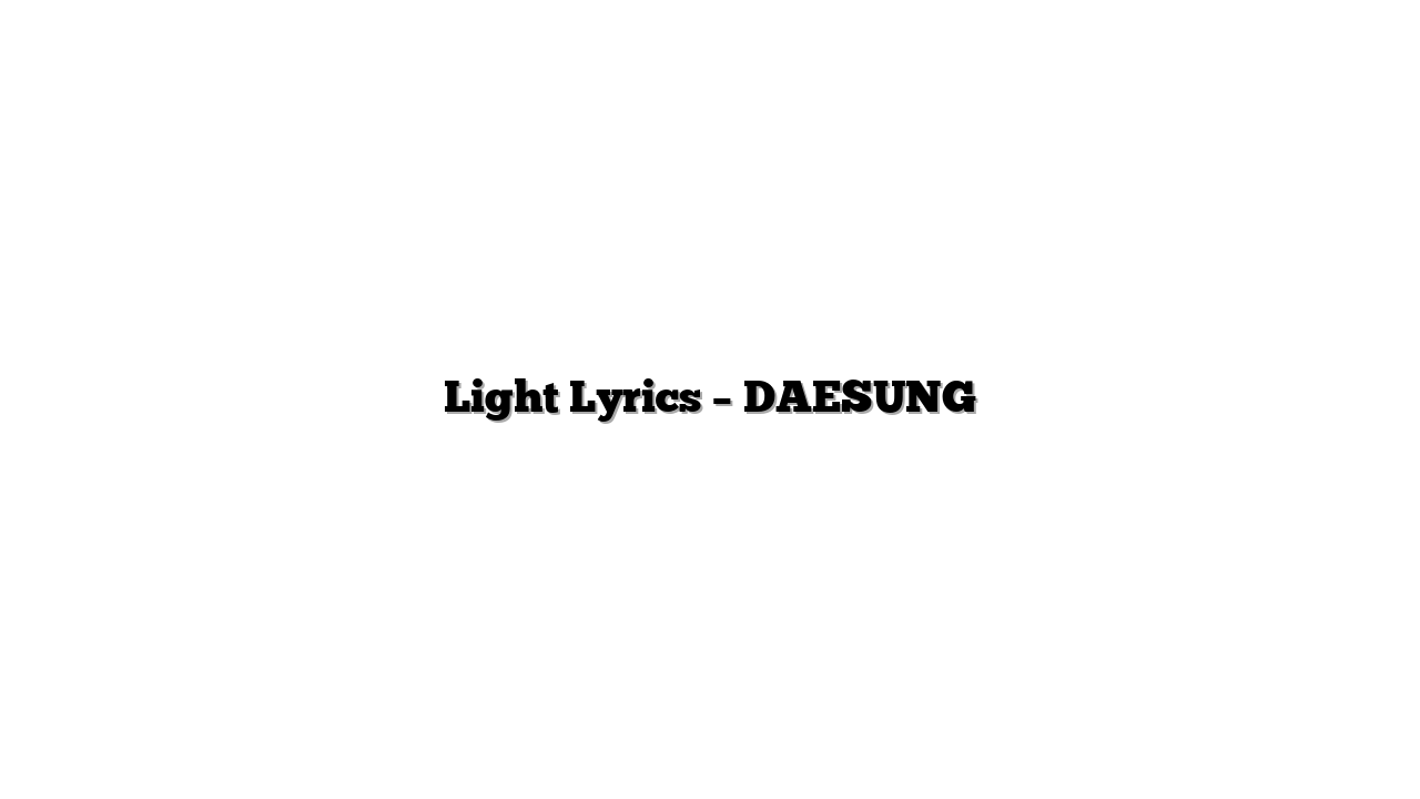 Light Lyrics – DAESUNG