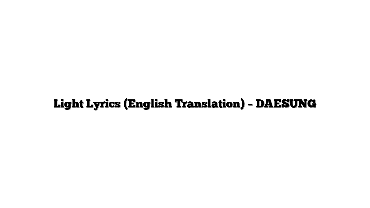 Light Lyrics (English Translation) – DAESUNG