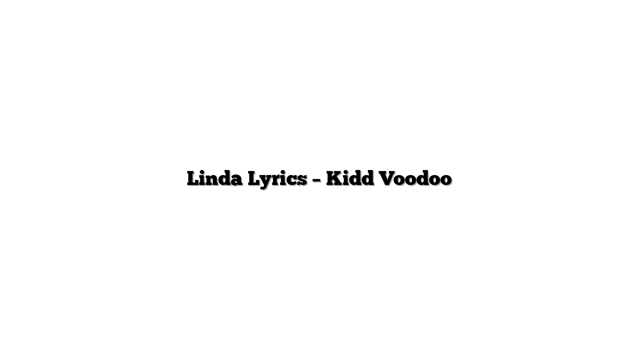 Linda Lyrics – Kidd Voodoo