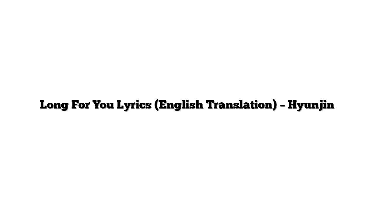 Long For You Lyrics (English Translation) – Hyunjin