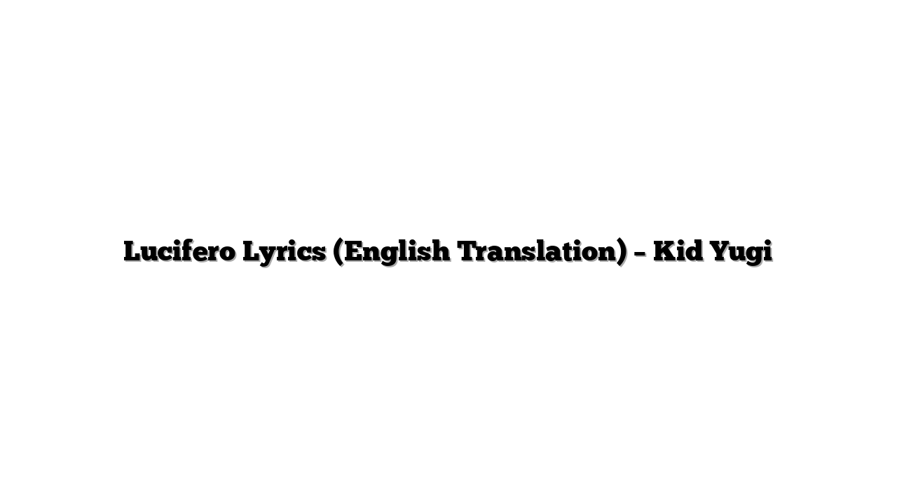 Lucifero Lyrics (English Translation) – Kid Yugi