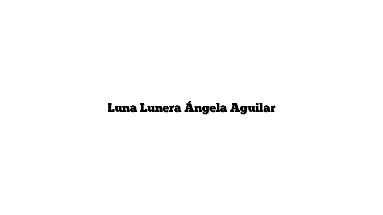 Luna Lunera Ángela Aguilar
