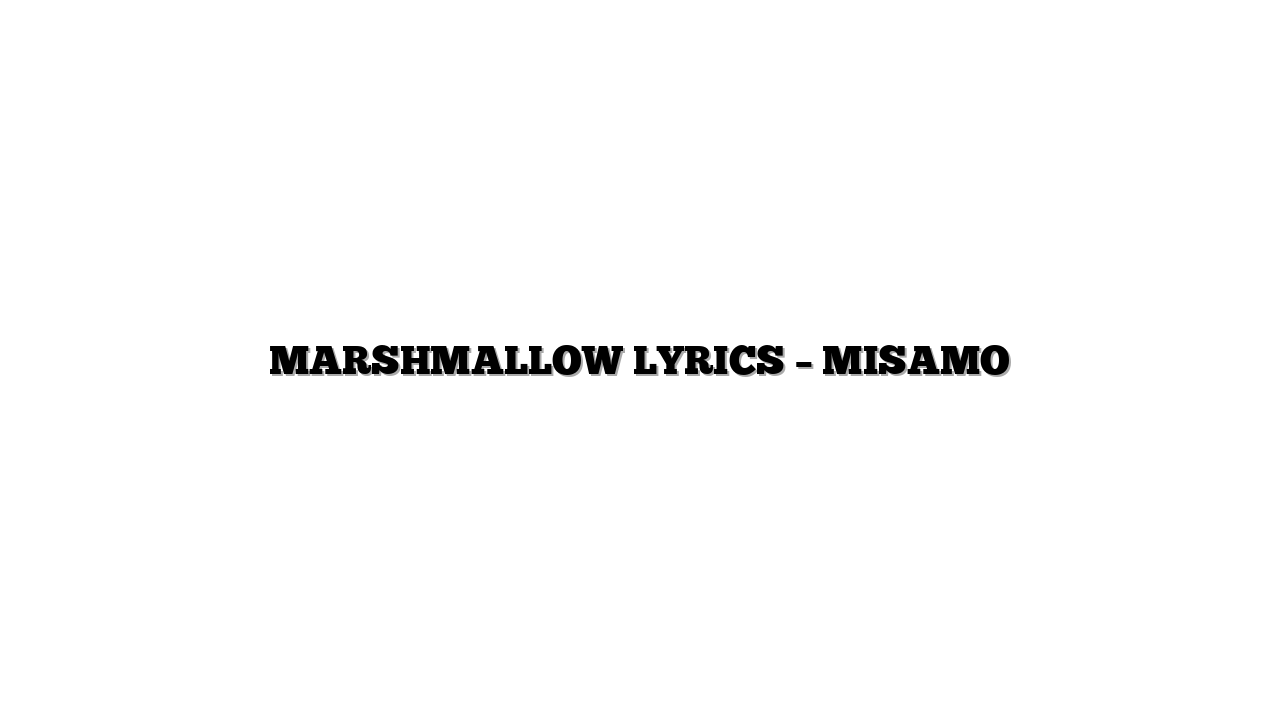 MARSHMALLOW LYRICS – MISAMO