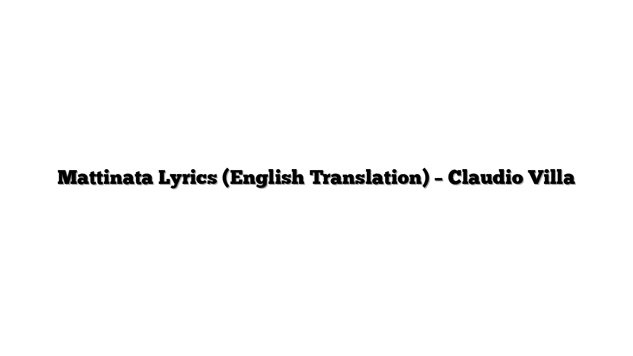 Mattinata Lyrics (English Translation) – Claudio Villa