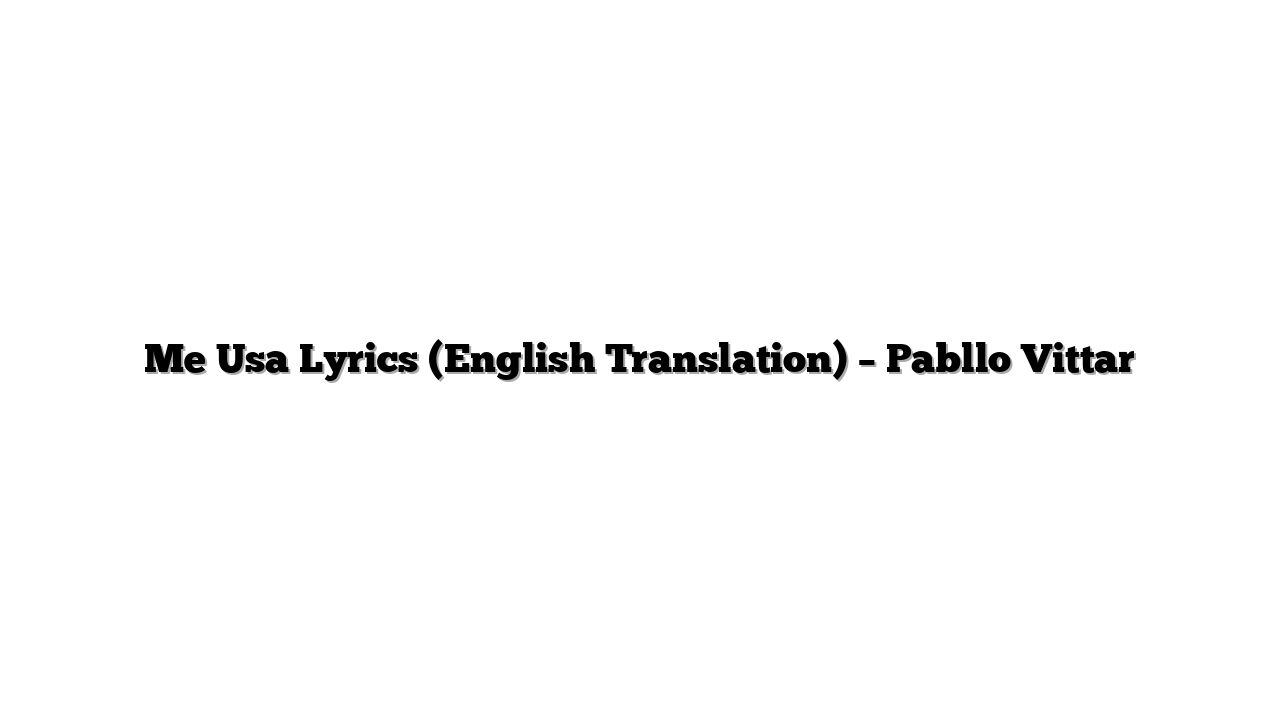 Me Usa Lyrics (English Translation) – Pabllo Vittar