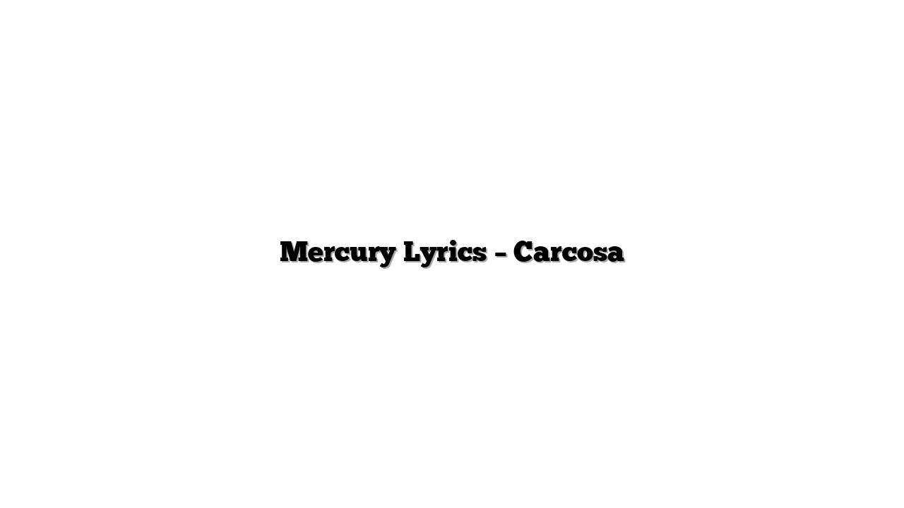 Mercury Lyrics – Carcosa
