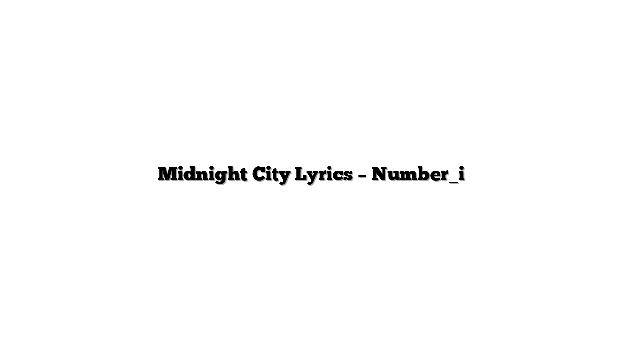 Midnight City Lyrics – Number_i