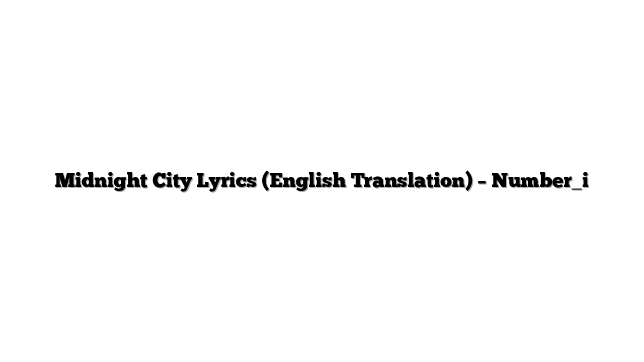 Midnight City Lyrics (English Translation) – Number_i