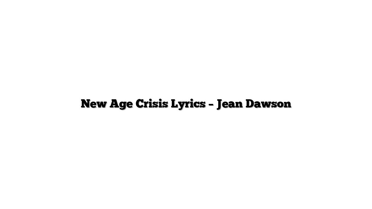 New Age Crisis Lyrics – Jean Dawson