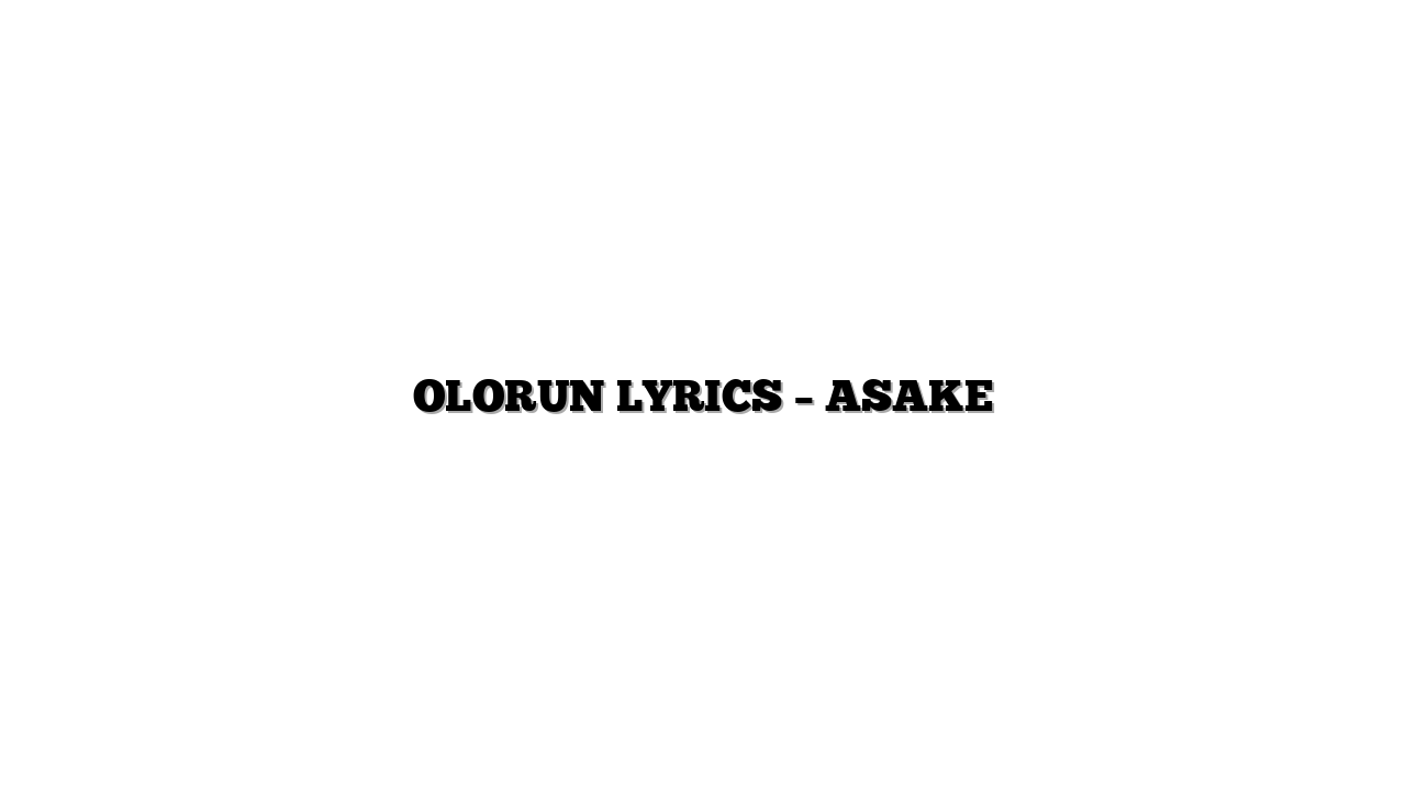 OLORUN LYRICS – ASAKE