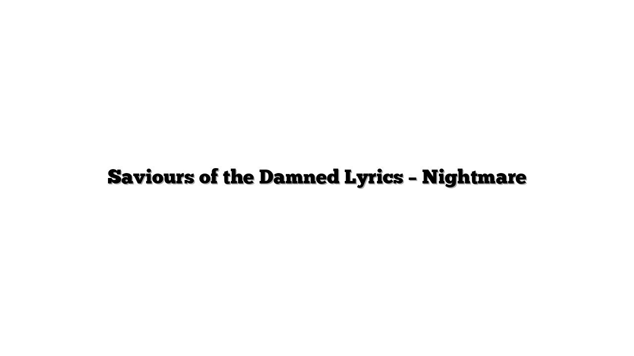 Saviours of the Damned Lyrics – Nightmare