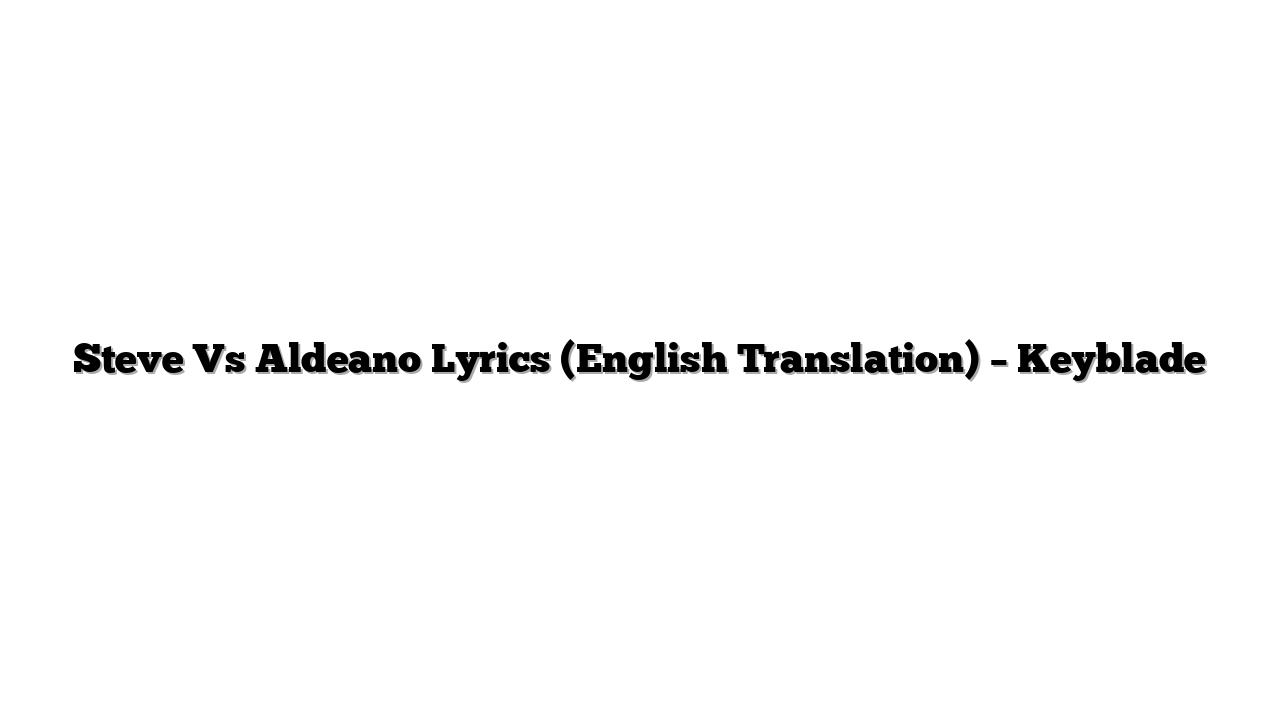 Steve Vs Aldeano Lyrics (English Translation) – Keyblade