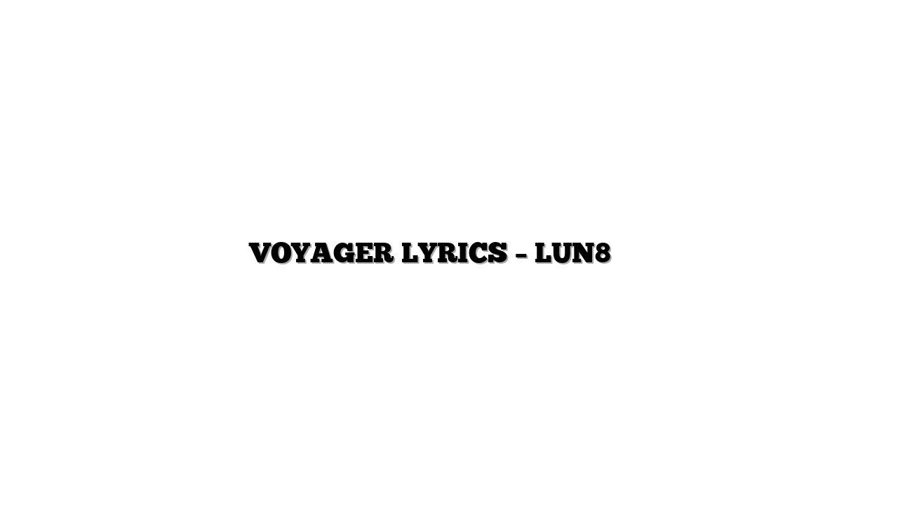 VOYAGER LYRICS – LUN8 루네이트