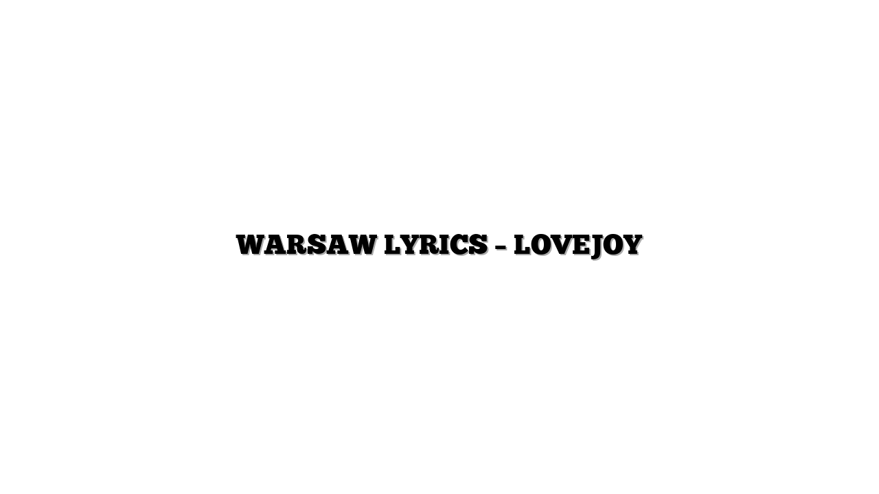 WARSAW LYRICS – LOVEJOY