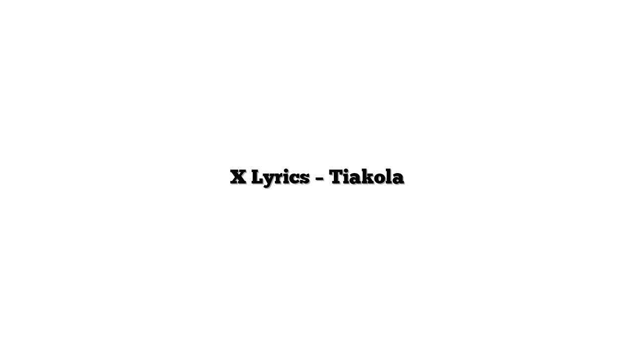 X Lyrics – Tiakola