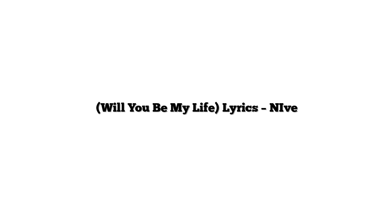 영원 (Will You Be My Life) Lyrics – NIve