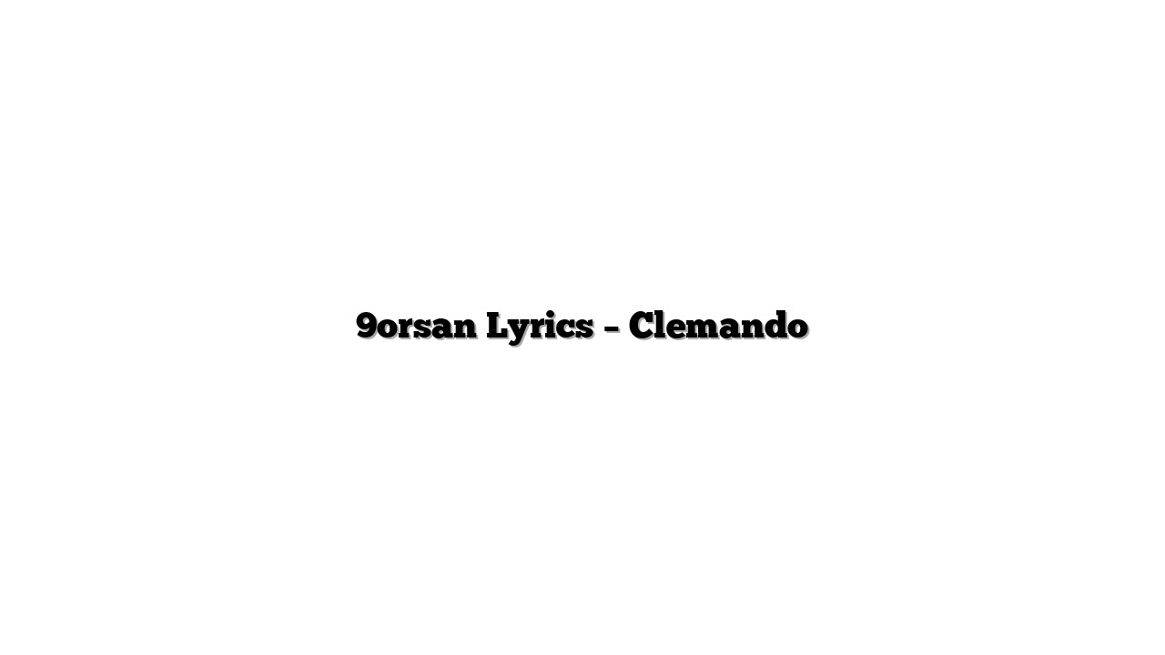 9orsan Lyrics – Clemando