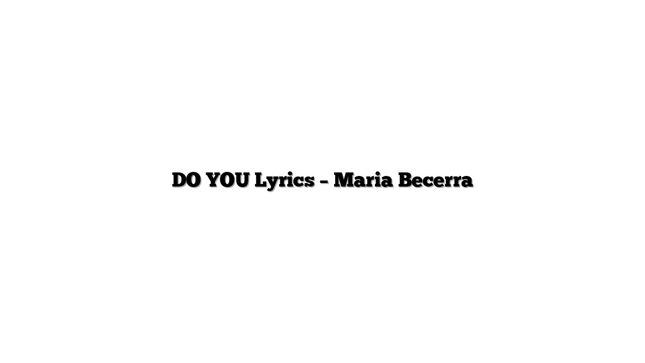 DO YOU Lyrics – Maria Becerra