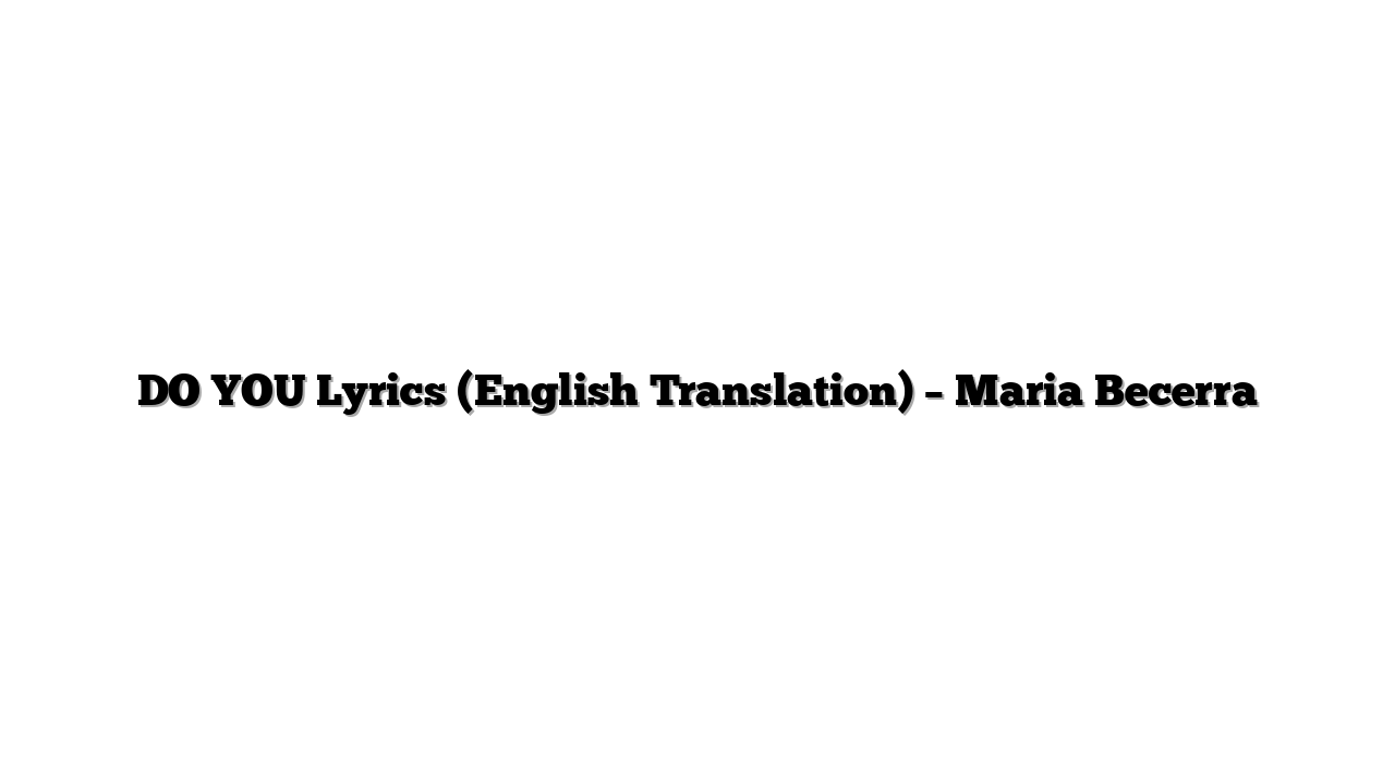 DO YOU Lyrics (English Translation) – Maria Becerra
