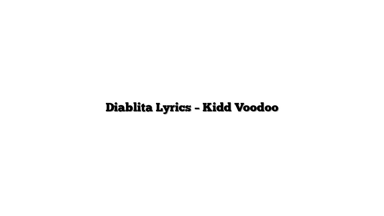 Diablita Lyrics – Kidd Voodoo