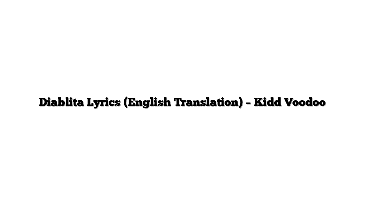 Diablita Lyrics (English Translation) – Kidd Voodoo