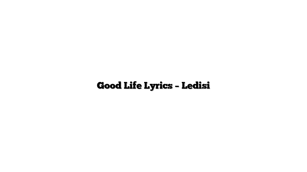 Good Life Lyrics – Ledisi