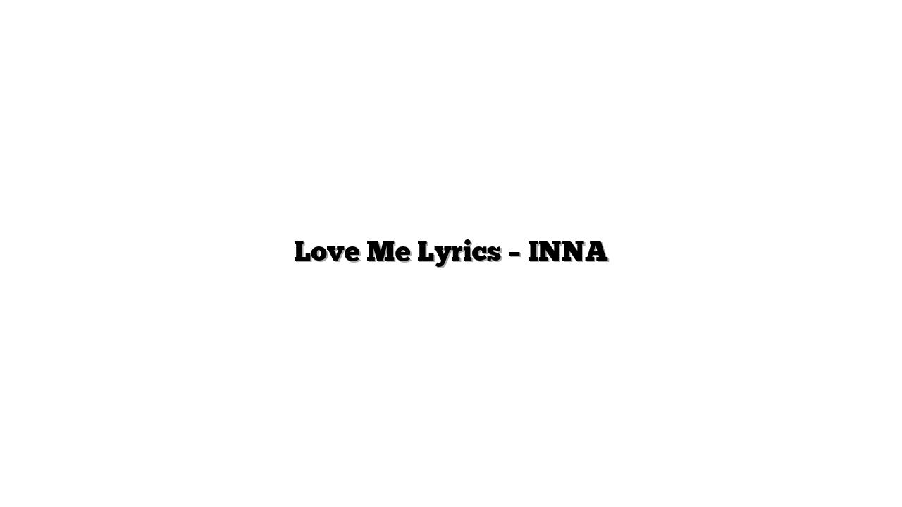 Love Me Lyrics – INNA