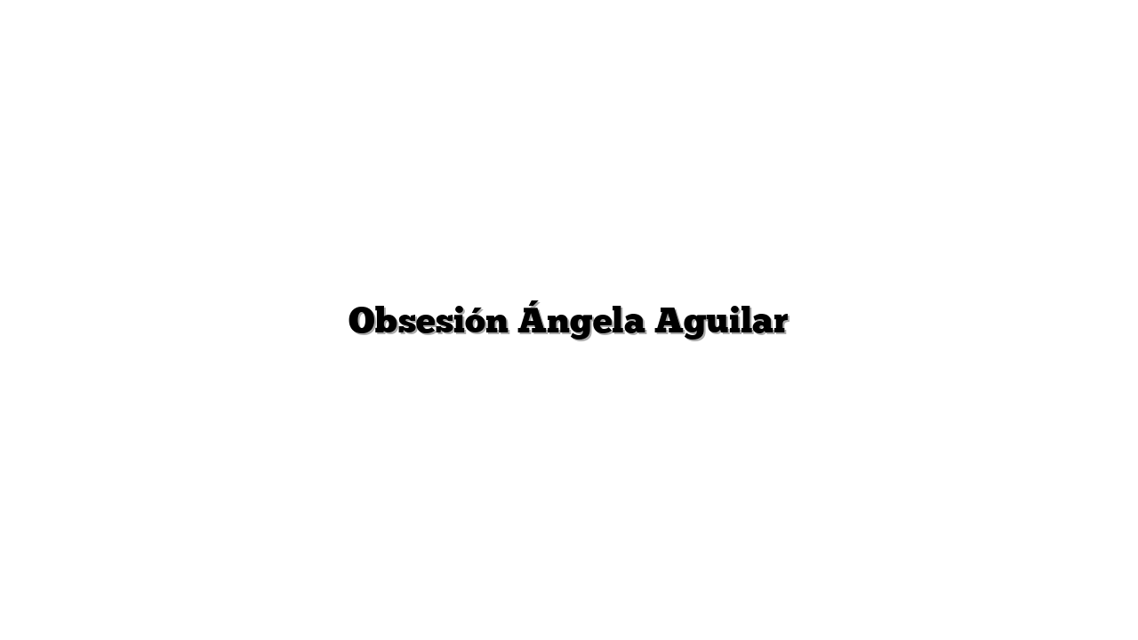 Obsesión Ángela Aguilar