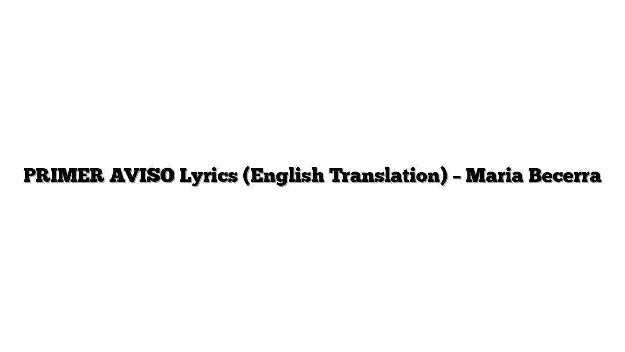 PRIMER AVISO Lyrics (English Translation) – Maria Becerra