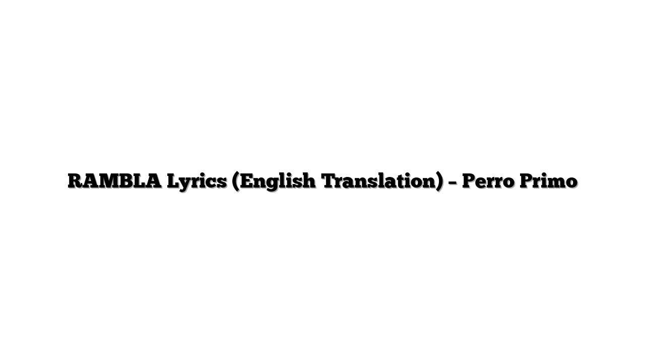 RAMBLA Lyrics (English Translation) – Perro Primo