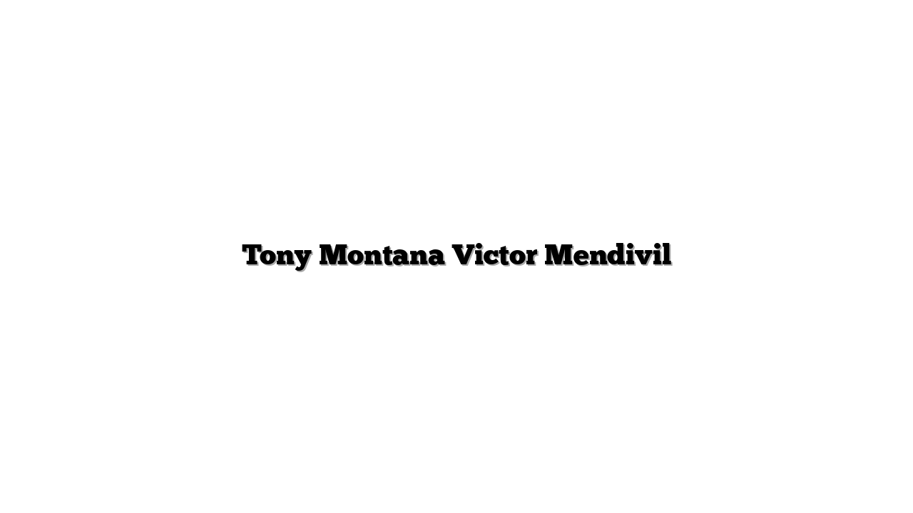 Tony Montana Victor Mendivil