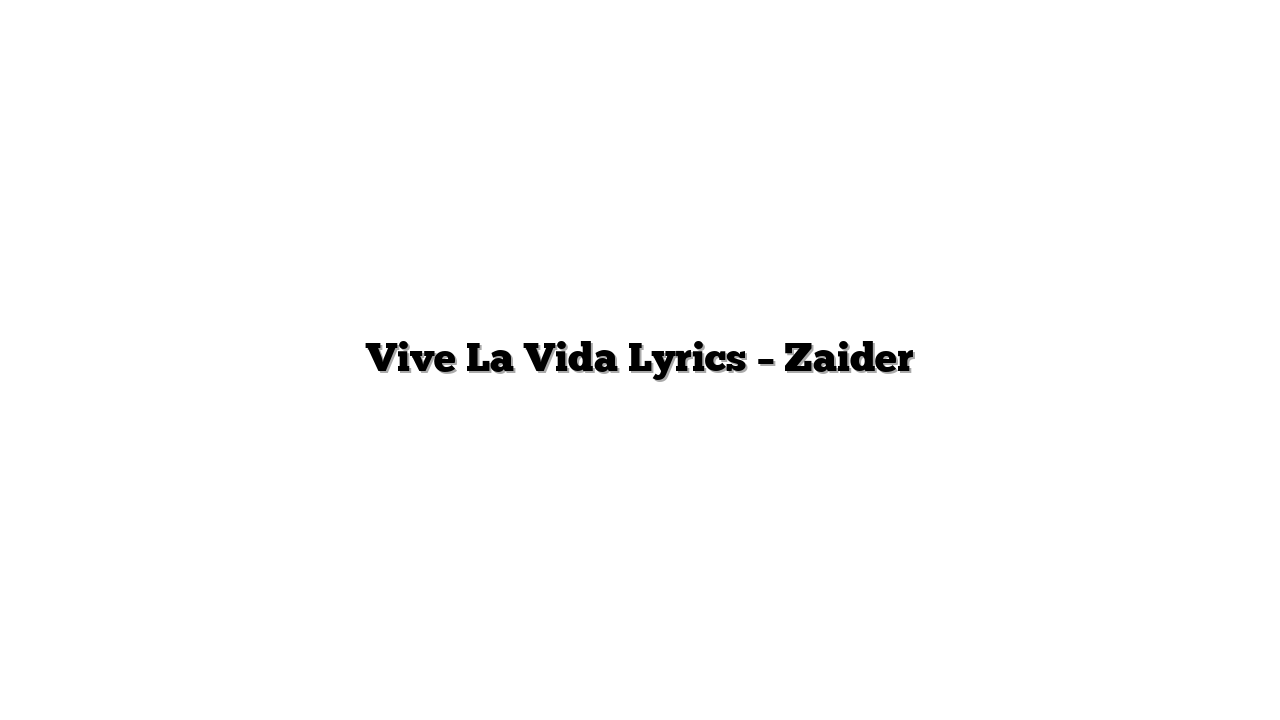 Vive La Vida Lyrics – Zaider