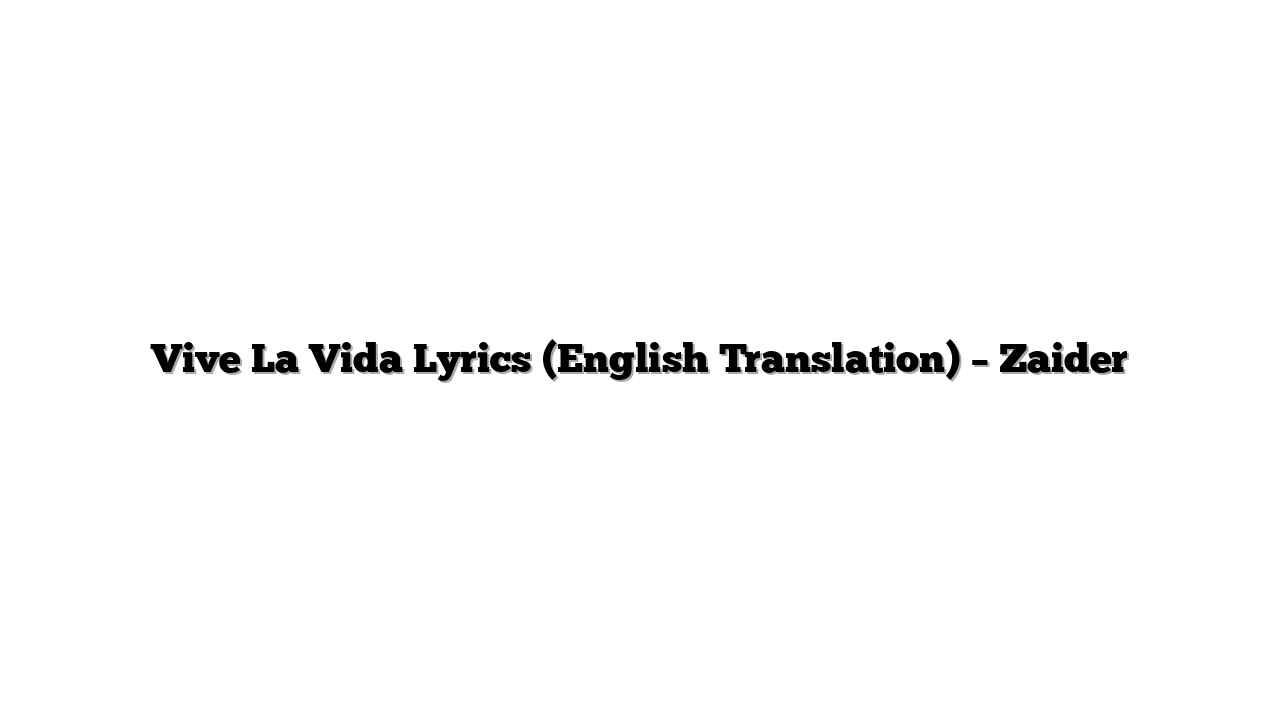 Vive La Vida Lyrics (English Translation) – Zaider