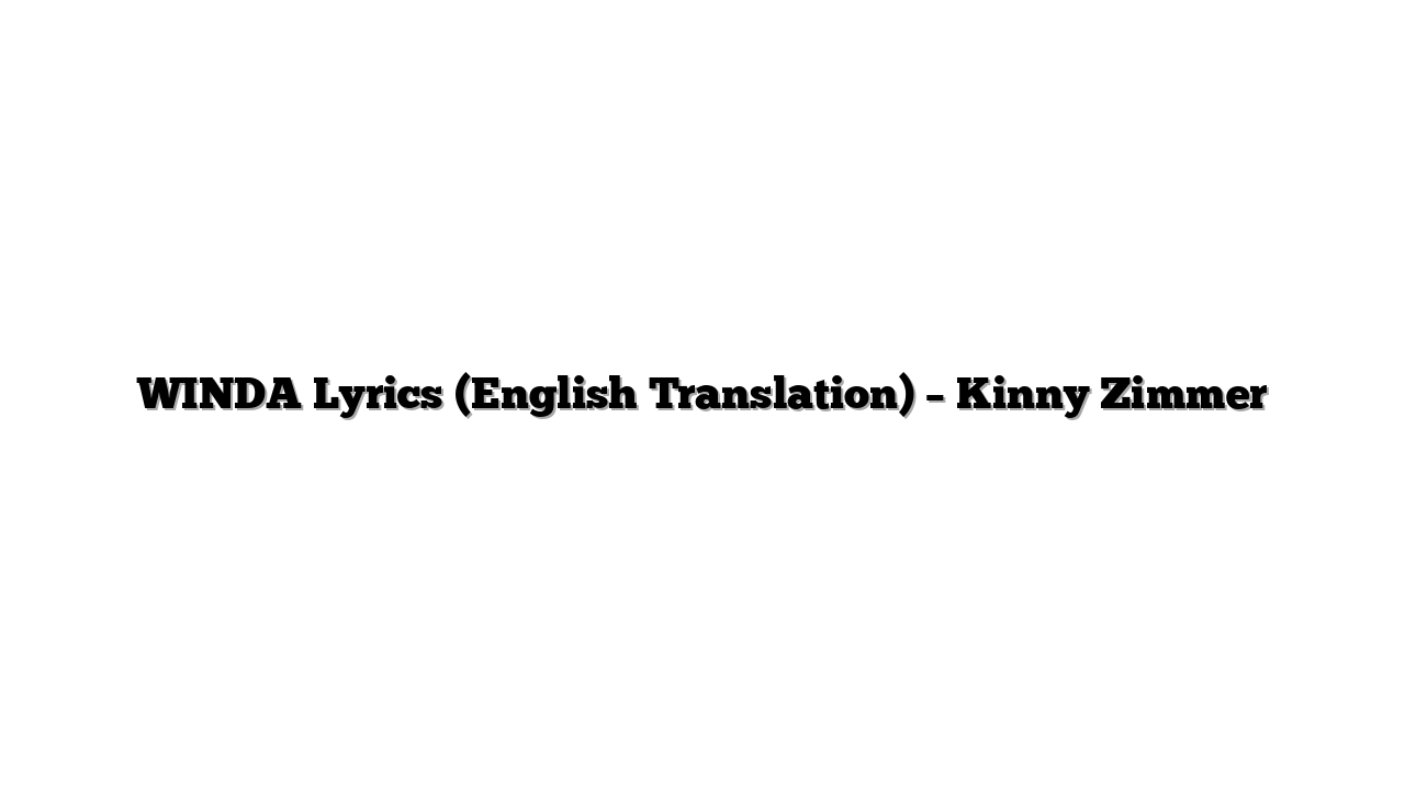 WINDA Lyrics (English Translation) – Kinny Zimmer